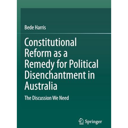 Constitutional Reform as a Remedy for Political Disenchantment in Australia: The [Paperback]