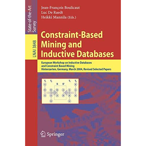 Constraint-Based Mining and Inductive Databases: European Workshop on Inductive  [Paperback]