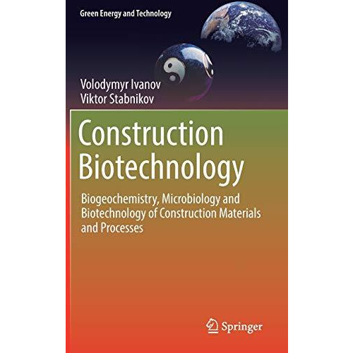 Construction Biotechnology: Biogeochemistry, Microbiology and Biotechnology of C [Hardcover]