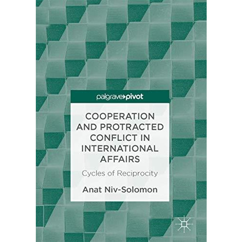 Cooperation and Protracted Conflict in International Affairs: Cycles of Reciproc [Hardcover]