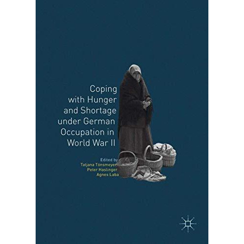 Coping with Hunger and Shortage under German Occupation in World War II [Hardcover]