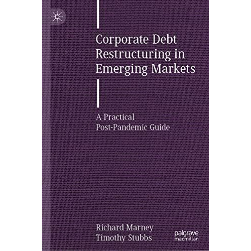 Corporate Debt Restructuring in Emerging Markets: A Practical Post-Pandemic Guid [Hardcover]