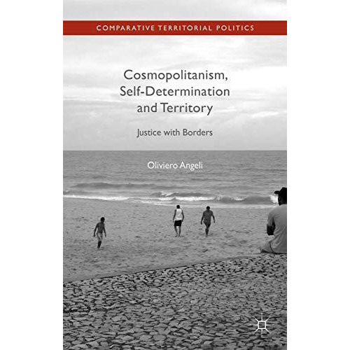 Cosmopolitanism, Self-Determination and Territory: Justice with Borders [Hardcover]