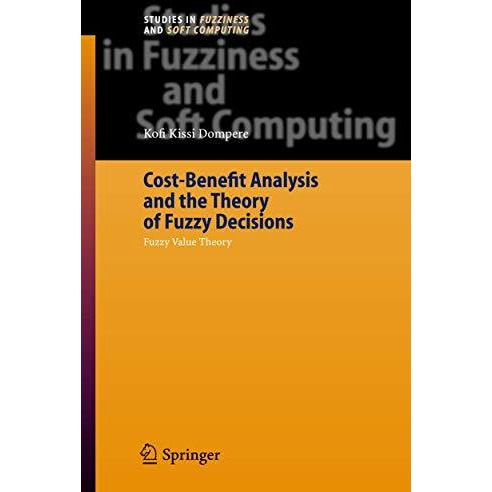 Cost-Benefit Analysis and the Theory of Fuzzy Decisions: Fuzzy Value Theory [Hardcover]