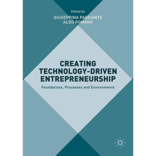 Creating Technology-Driven Entrepreneurship: Foundations, Processes and Environm [Hardcover]