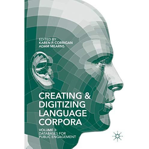 Creating and Digitizing Language Corpora: Volume 3: Databases for Public Engagem [Hardcover]