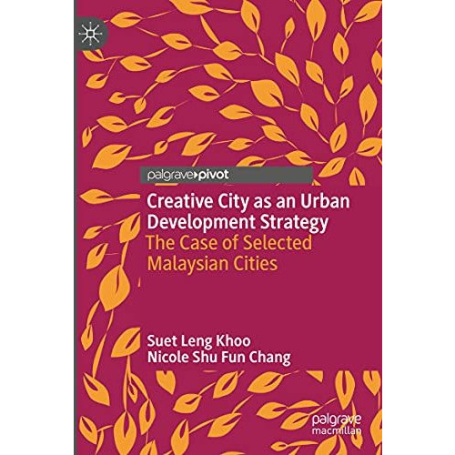 Creative City as an Urban Development Strategy: The Case of Selected Malaysian C [Hardcover]