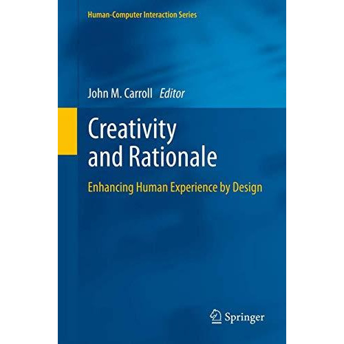 Creativity and Rationale: Enhancing Human Experience by Design [Paperback]