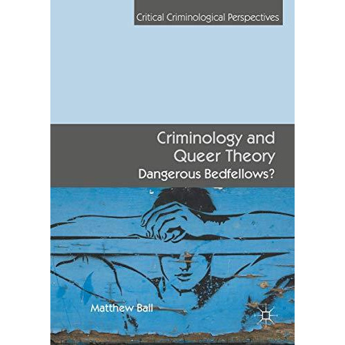 Criminology and Queer Theory: Dangerous Bedfellows? [Hardcover]