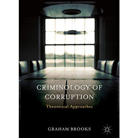 Criminology of Corruption: Theoretical Approaches [Hardcover]