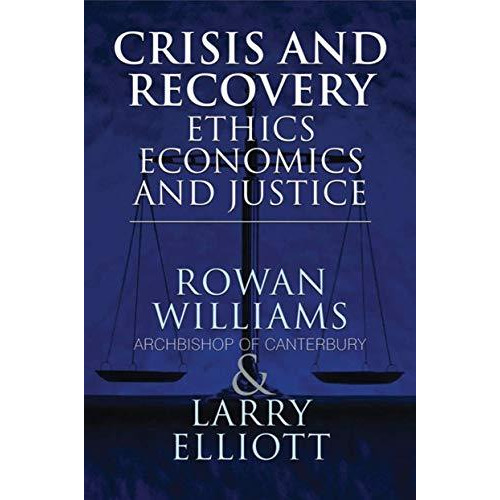 Crisis and Recovery: Ethics, Economics and Justice [Hardcover]