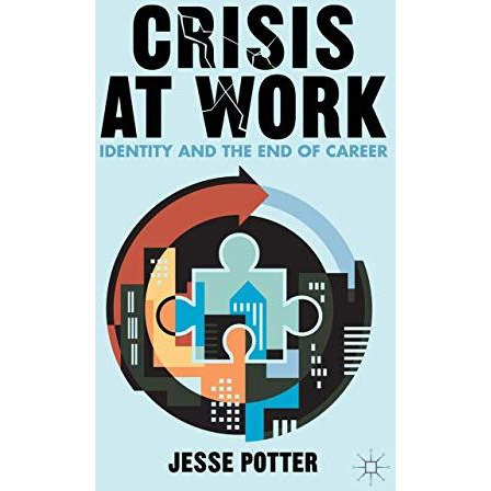 Crisis at Work: Identity and the End of Career [Hardcover]