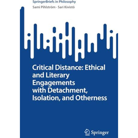 Critical Distance: Ethical and Literary Engagements with Detachment, Isolation,  [Paperback]