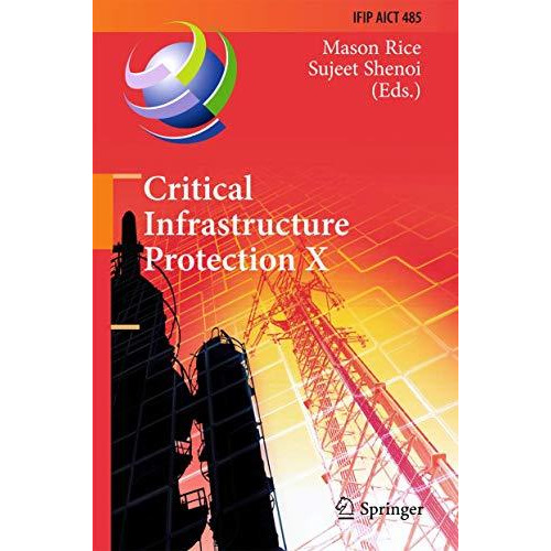 Critical Infrastructure Protection X: 10th IFIP WG 11.10 International Conferenc [Hardcover]