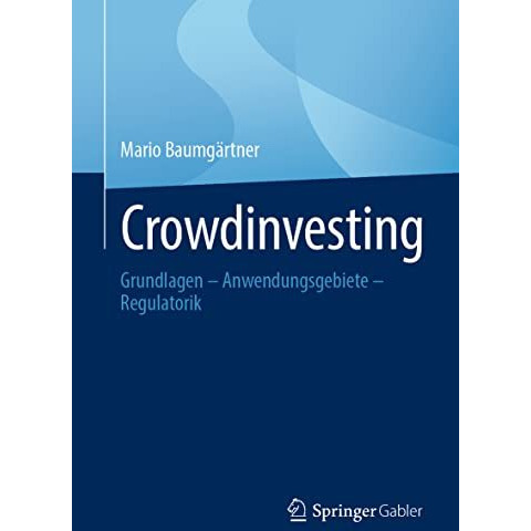 Crowdinvesting: Grundlagen  Anwendungsgebiete  Regulatorik [Paperback]