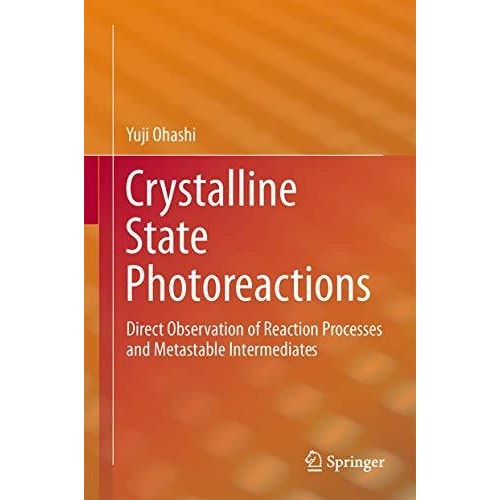 Crystalline State Photoreactions: Direct Observation of Reaction Processes and M [Hardcover]