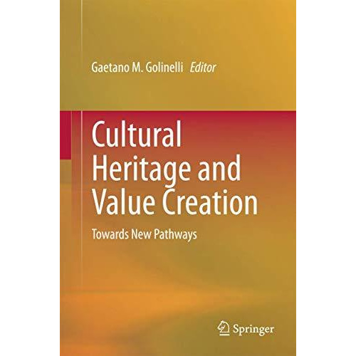 Cultural Heritage and Value Creation: Towards New Pathways [Hardcover]