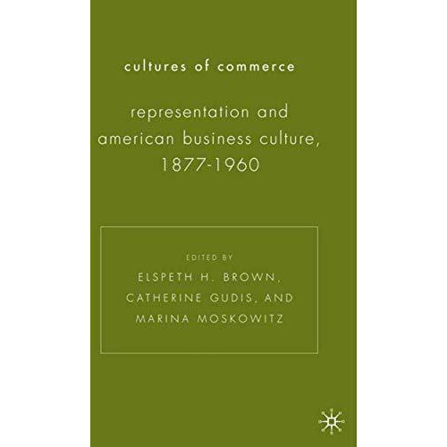 Cultures of Commerce: Representation and American Business Culture, 1877-1960 [Hardcover]