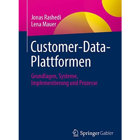 Customer-Data-Plattformen: Grundlagen, Systeme, Implementierung und Prozesse [Paperback]