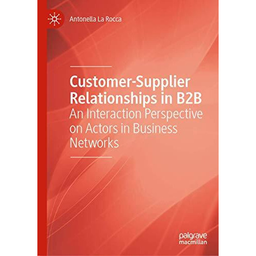 Customer-Supplier Relationships in B2B: An Interaction Perspective on Actors in  [Hardcover]