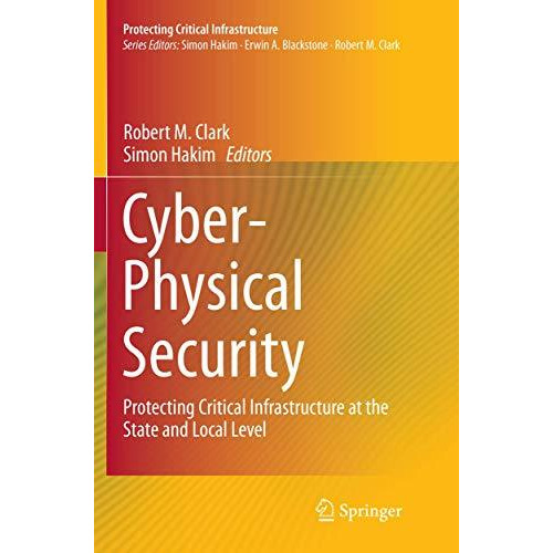 Cyber-Physical Security: Protecting Critical Infrastructure at the State and Loc [Paperback]