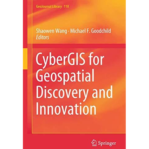 CyberGIS for Geospatial Discovery and Innovation [Hardcover]