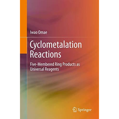 Cyclometalation Reactions: Five-Membered Ring Products as Universal Reagents [Hardcover]