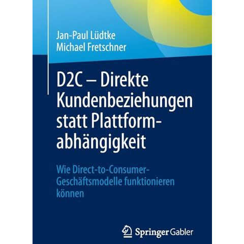 D2C  Direkte Kundenbeziehungen statt Plattformabh?ngigkeit: Wie Direct-to-Consu [Paperback]