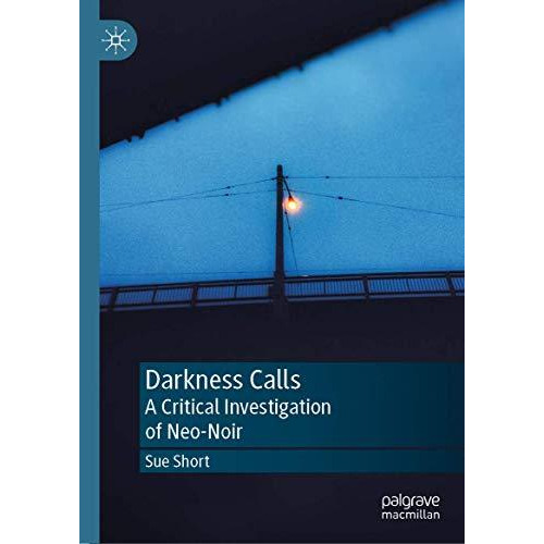 Darkness Calls: A Critical Investigation of Neo-Noir [Hardcover]