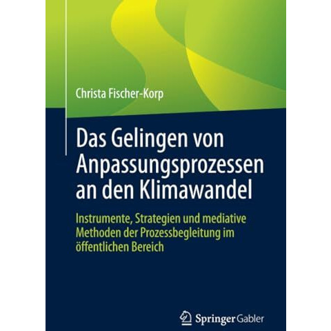 Das Gelingen von Anpassungsprozessen an den Klimawandel: Instrumente, Strategien [Paperback]