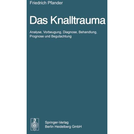 Das Knalltrauma: Analyse, Vorbeugung, Diagnose, Behandlung, Prognose und Begutac [Paperback]