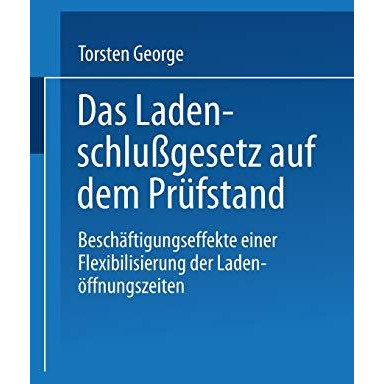 Das Ladenschlu?gesetz auf dem Pr?fstand: Besch?ftigungseffekte einer Flexibilisi [Paperback]