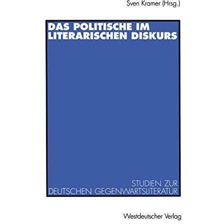 Das Politische im literarischen Diskurs: Studien zur deutschen Gegenwartsliterat [Paperback]