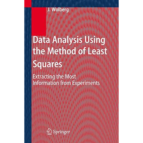 Data Analysis Using the Method of Least Squares: Extracting the Most Information [Paperback]