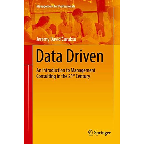 Data Driven: An Introduction to Management Consulting in the 21st Century [Hardcover]