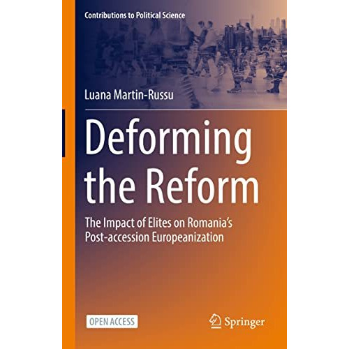 Deforming the Reform: The Impact of Elites on Romanias Post-accession Europeani [Hardcover]