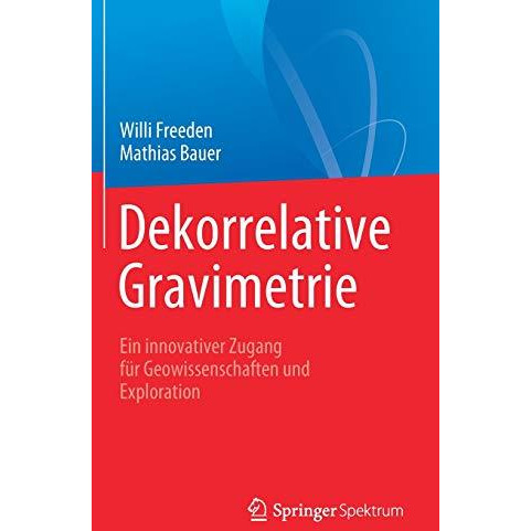 Dekorrelative Gravimetrie: Ein innovativer Zugang f?r Geowissenschaften und Expl [Hardcover]