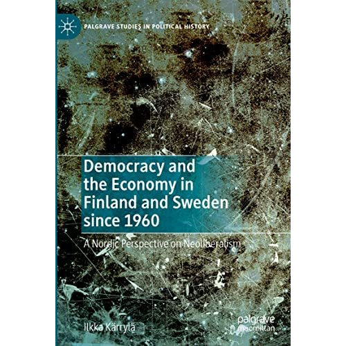 Democracy and the Economy in Finland and Sweden since 1960: A Nordic Perspective [Hardcover]