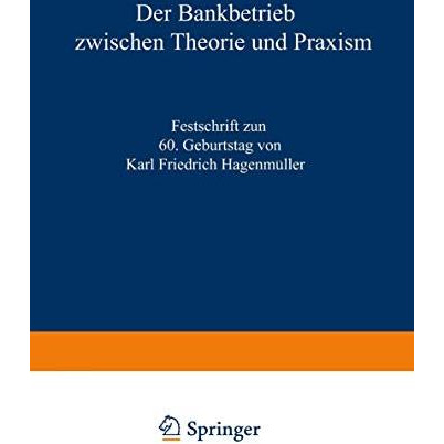 Der Bankbetrieb zwischen Theorie und Praxis: Festschrift zum 60. Geburtstag von  [Paperback]