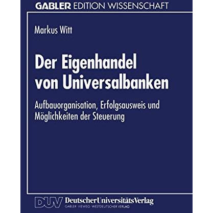 Der Eigenhandel von Universalbanken: Aufbauorganisation, Erfolgsausweis und M?gl [Paperback]