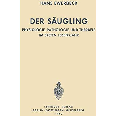 Der S?ugling: Physiologie, Pathologie und Therapie im Ersten Lebensjahr [Paperback]