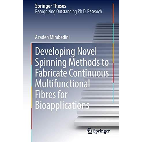 Developing Novel Spinning Methods to Fabricate Continuous Multifunctional Fibres [Hardcover]