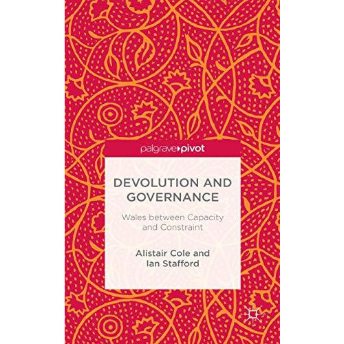 Devolution and Governance: Wales Between Capacity and Constraint [Hardcover]