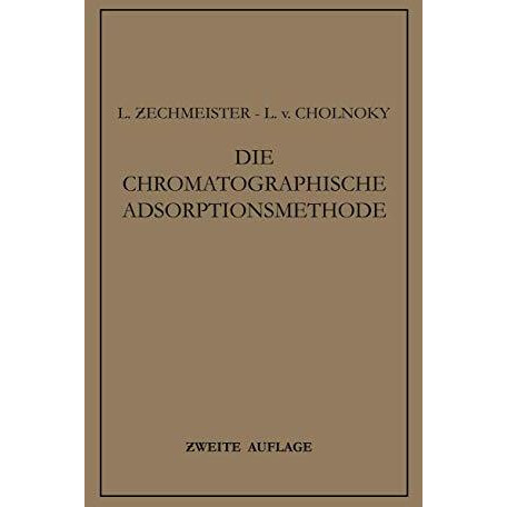 Die Chromatographische Adsorptionsmethode: Grundlagen ? Methodik ? Anwendungen [Paperback]