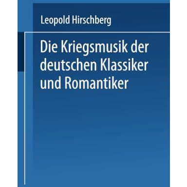 Die Kriegsmusik der deutschen Klassiker und Romantiker: Auss?tze zur vaterl?ndis [Paperback]