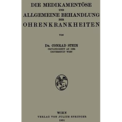 Die Medikament?se und Allgemeine Behandlung der Ohrenkrankheiten [Paperback]