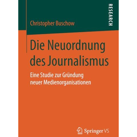 Die Neuordnung des Journalismus: Eine Studie zur Gr?ndung neuer Medienorganisati [Paperback]