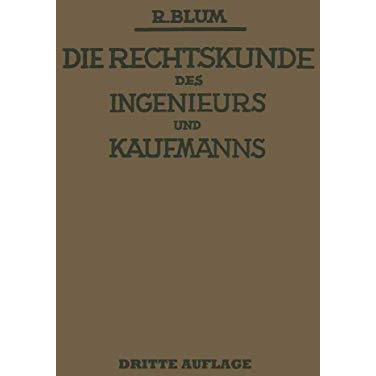 Die Rechtskunde des Ingenieurs und Kaufmanns: Ein Handbuch f?r Technik Industrie [Paperback]