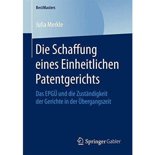 Die Schaffung eines Einheitlichen Patentgerichts: Das EPG? und die Zust?ndigkeit [Paperback]