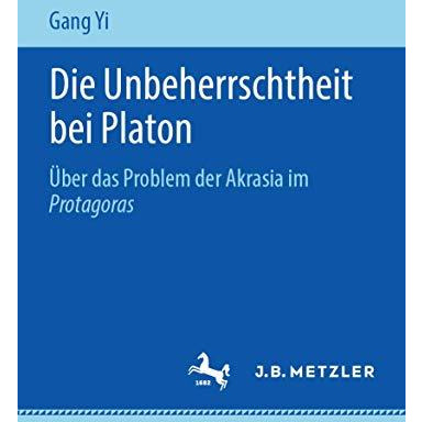 Die Unbeherrschtheit bei Platon: ?ber das Problem der Akrasia im Protagoras [Paperback]